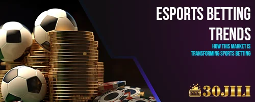 Esports Betting Trends: How This Market Is Transforming Sports Betting